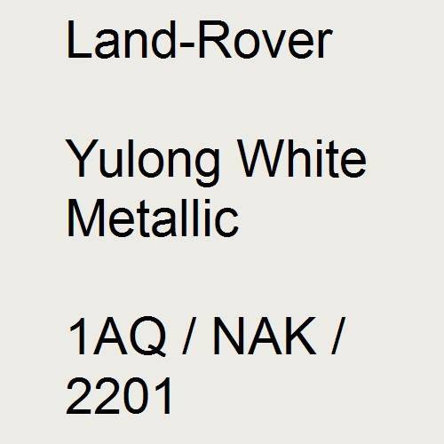 Land-Rover, Yulong White Metallic, 1AQ / NAK / 2201.